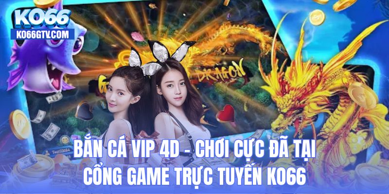 Bắn cá VIP 4D