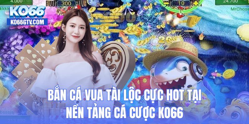 Bắn cá Vua Tài Lộc