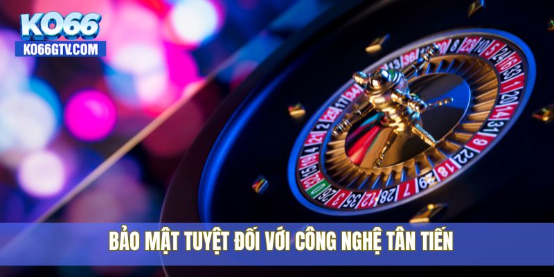 Bảo mật tuyệt đối với công nghệ tân tiến