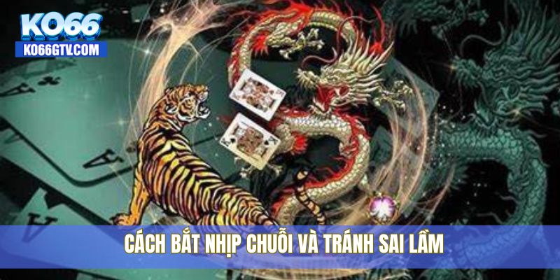 Cách bắt nhịp chuỗi và tránh sai lầm