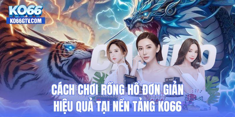 Cách chơi Rồng Hổ