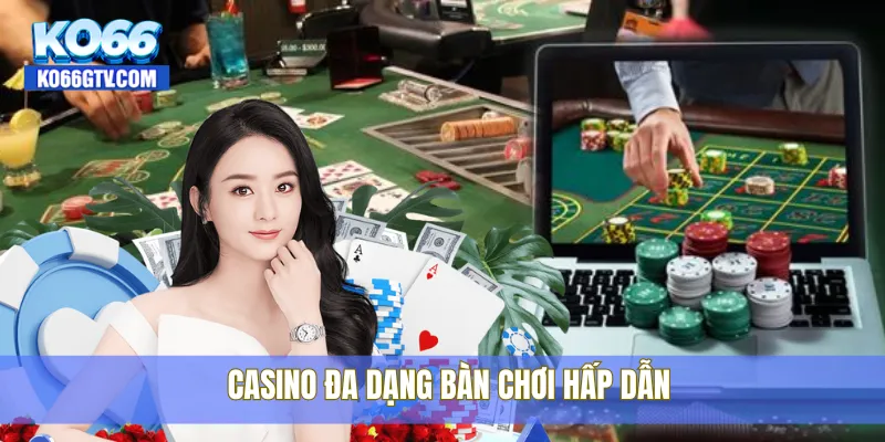 Casino đa dạng bàn chơi hấp dẫn