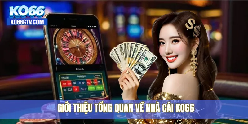 Giới thiệu tổng quan về nhà cái KO66