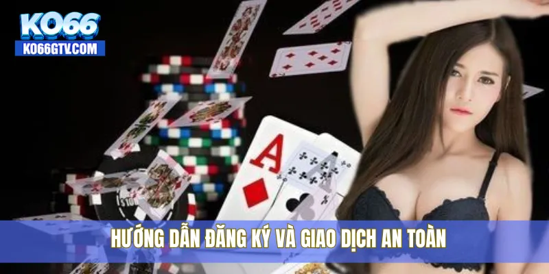 Hướng dẫn đăng ký và giao dịch an toàn