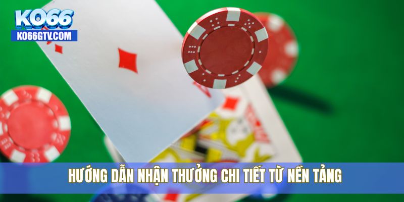 Hướng dẫn nhận thưởng chi tiết từ nền tảng