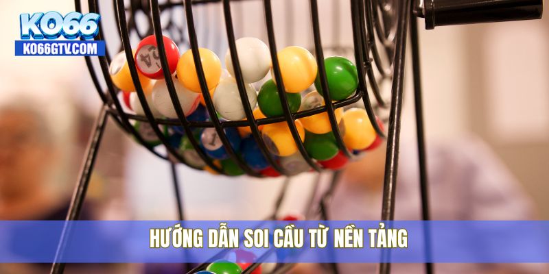 Hướng dẫn soi cầu từ nền tảng