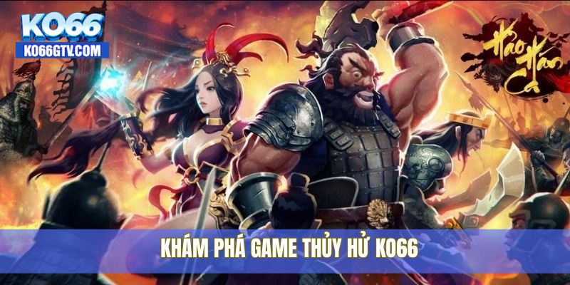 Khám phá game Thủy Hử KO66