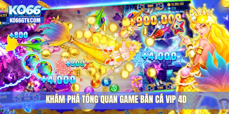 Khám phá tổng quan game bắn cá VIP 4D