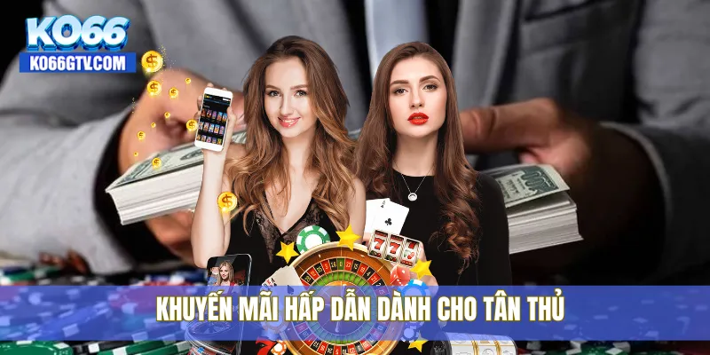 Khuyến mãi hấp dẫn dành cho tân thủ