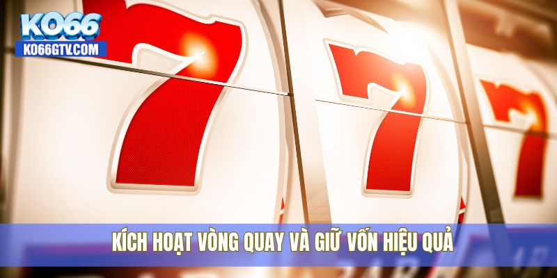 Kích hoạt vòng quay và giữ vốn hiệu quả
