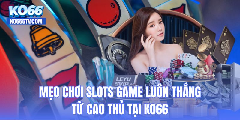 Mẹo chơi slots game