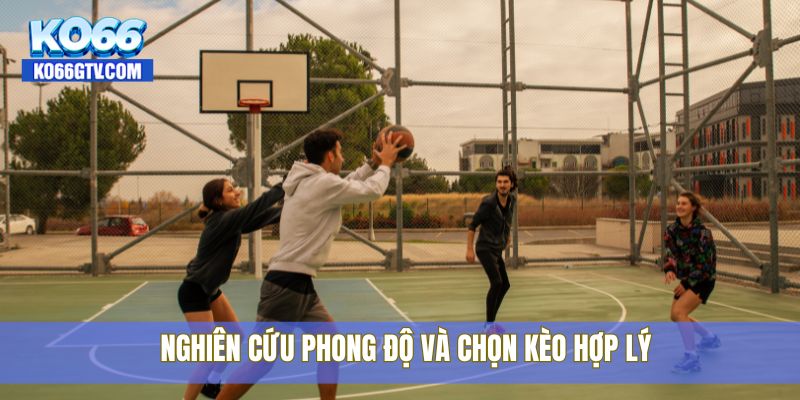 Nghiên cứu phong độ và chọn kèo hợp lý