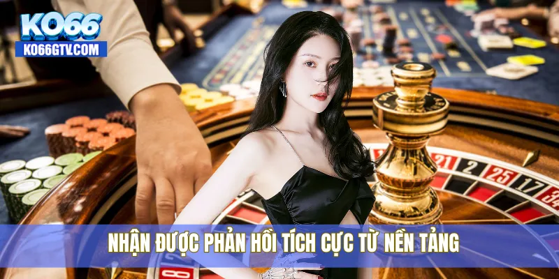 Nhận được phản hồi tích cực từ nền tảng