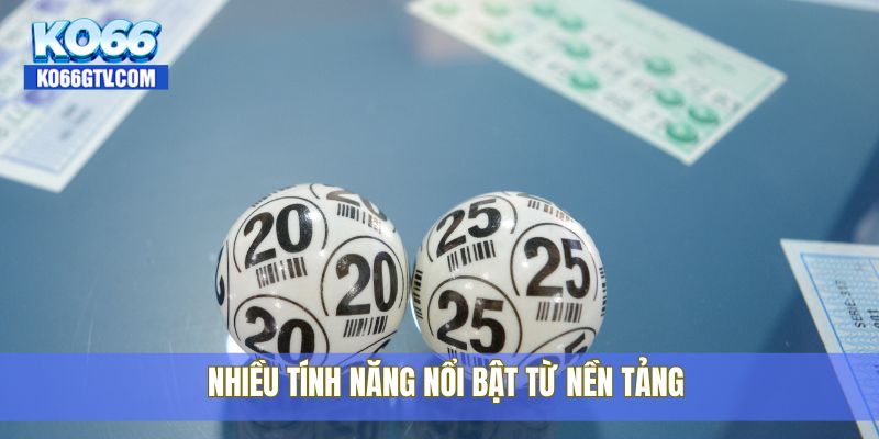 Nhiều tính năng nổi bật từ nền tảng