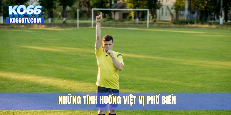 Những tình huống việt vị phổ biến