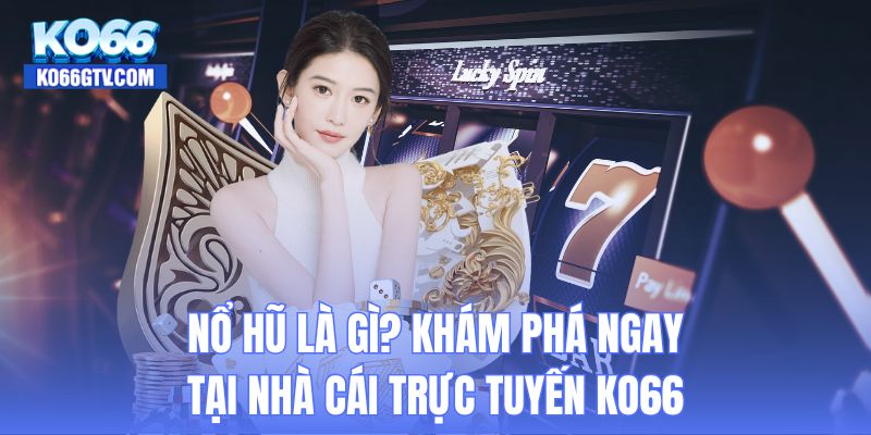 Nổ hũ là gì