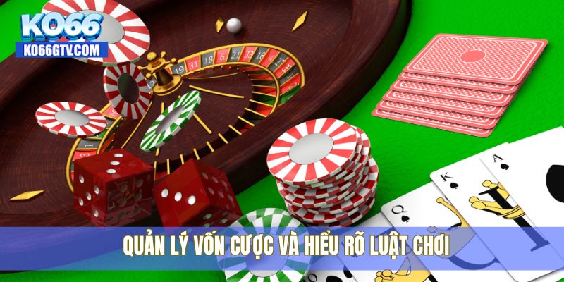 Quản lý vốn cược và hiểu rõ luật chơi