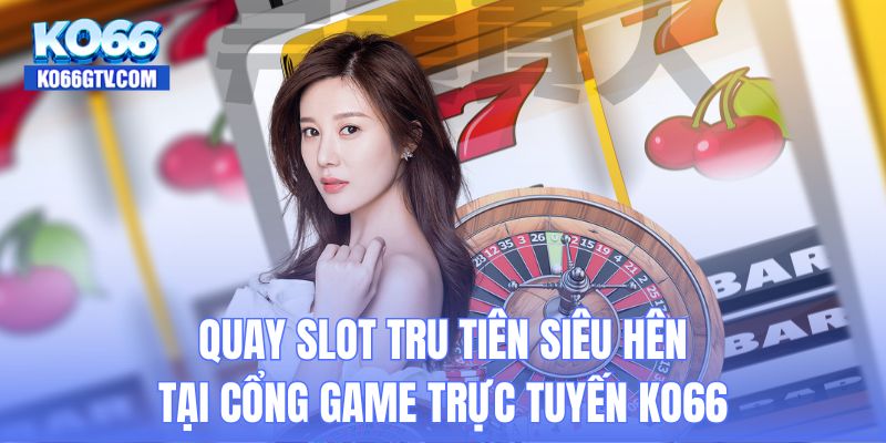 Quay slot Tru Tiên