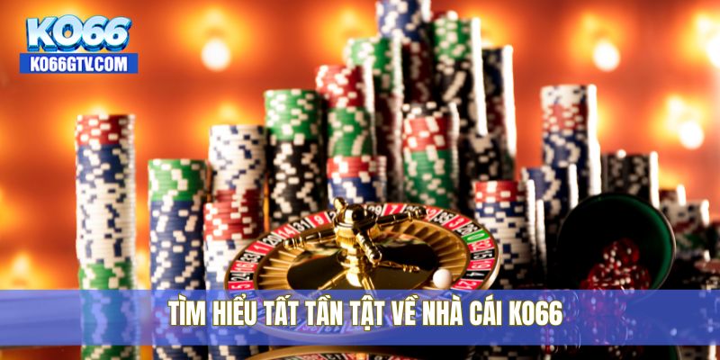 Tìm hiểu tất tần tật về nhà cái KO66