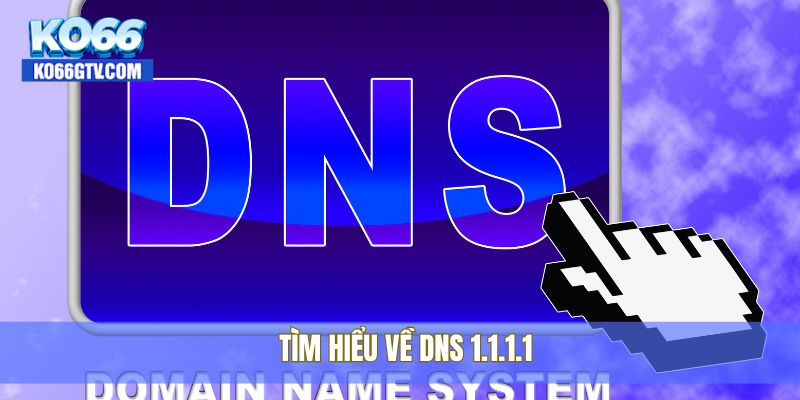 Tìm hiểu về DNS 1.1.1.1