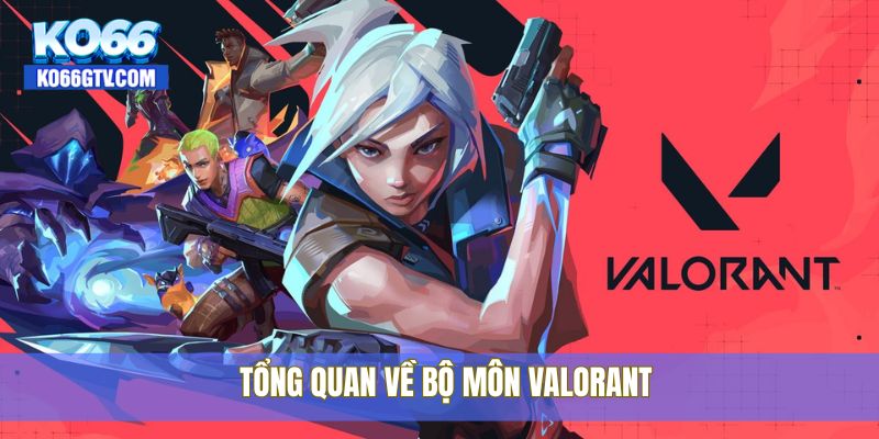 Tổng quan về bộ môn Valorant
