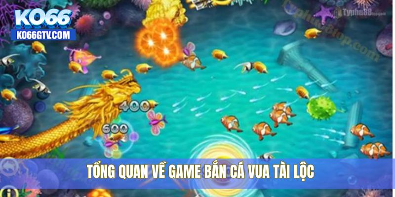 Tổng quan về game bắn cá Vua Tài Lộc