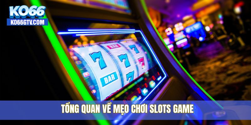 Tổng quan về mẹo chơi slots game